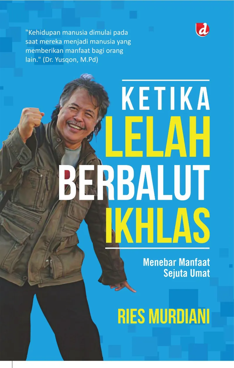 Buku Ketika Lelah Berbalut Ikhlas, Menebar Manfaat Sejuta Umat (TIDAK ADA STOK) oleh Ries Murdiani