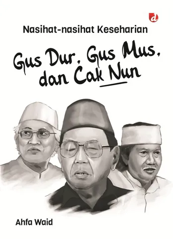 Buku Nasihat-Nasihat Keseharian Gus Dur, Gus Mus, dan Cak Nun oleh Ahfa Waid