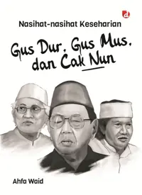 Nasihat-Nasihat Keseharian Gus Dur, Gus Mus, dan Cak Nun — Ahfa Waid — sampul