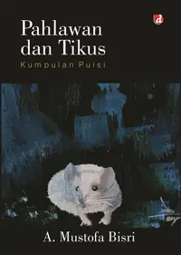 Pahlawan dan Tikus — A. Mustofa Bisri — sampul