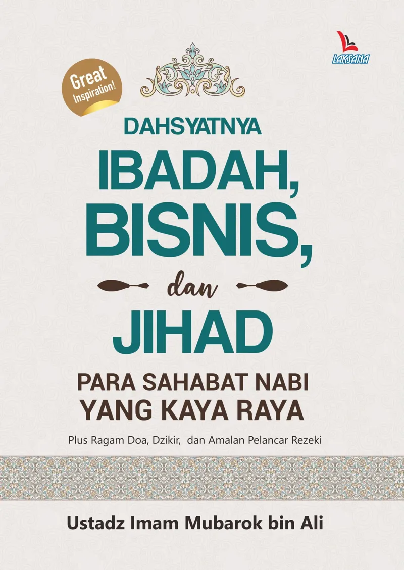 Buku Dahsyatnya Ibadah, Bisnis, dan Jihad Para Sahabat Nabi Yang Kaya Raya oleh Ustadz Imam Mubarok bin Ali