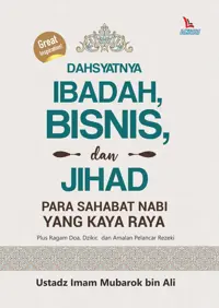 Dahsyatnya Ibadah, Bisnis, dan Jihad Para Sahabat Nabi Yang Kaya Raya — Ustadz Imam Mubarok bin Ali — sampul