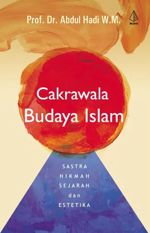 Buku Cakrawala Budaya Islam; Sastra, Hikmah, Sejarah, dan Estetika oleh Abdul Hadi W.M.