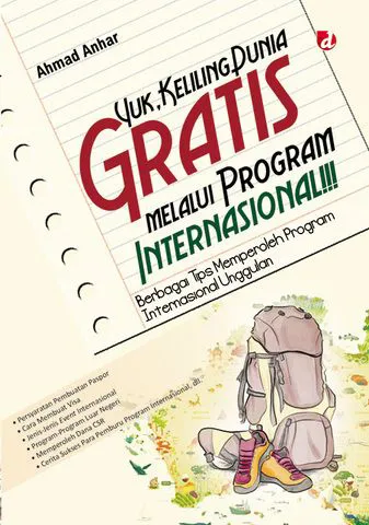 Buku Yuk, Keliling Dunia Gratis melalui Program Internasional!!!; Berbagai Tips Memperoleh Program Internasional Unggulan oleh Ahmad Anhar