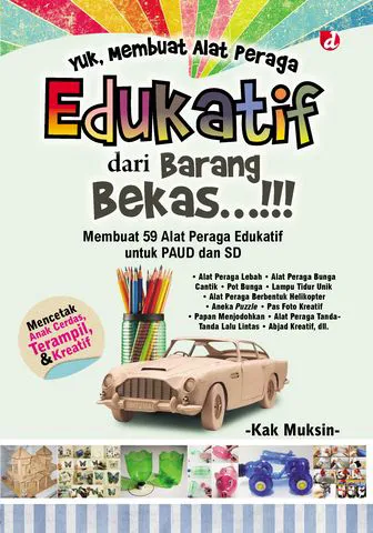 Buku Yuk, Membuat Alat Peraga Edukatif dari Barang Bekas…!!! oleh Kak Muksin