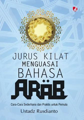 Buku Jurus Kilat Bahasa Arab!; Panduan Terpadu Kuasai Bahasa Secepat Kilat dan Super Mudah oleh Ustadz Rusdianto