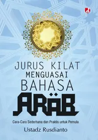 Jurus Kilat Bahasa Arab!; Panduan Terpadu Kuasai Bahasa Secepat Kilat dan Super Mudah — Ustadz Rusdianto — sampul