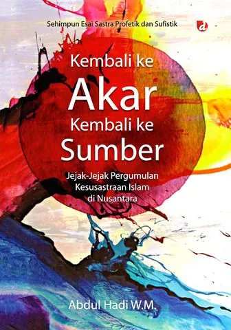 Buku Kembali ke Akar Kembali ke Sumber oleh Abdul Hadi W.M.