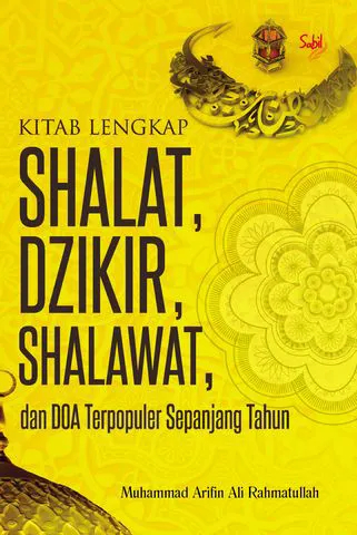 Buku Kitab Lengkap Shalat, Dzikir, Shalawat, dan Doa Terpopuler Sepanjang Tahun oleh Muhammad Arifin Ali Rahmatullah