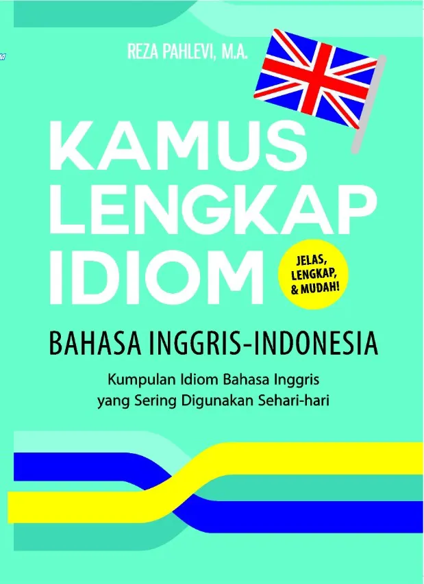 Buku Kamus Lengkap Idiom Bahasa Inggris-Indonesia oleh M.A, Reza Pahlevi
