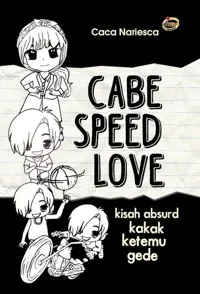 Cabe Speed Love; kisah absurd kakak ketemu gede — Caca Nariesca — sampul