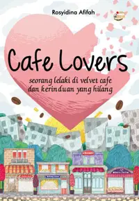 Cafe Lovers; Seorang Lelaki di Velvet Cafe dan Kerinduan yang hilang 2500 — Rosyidina Afifah (KF) — sampul