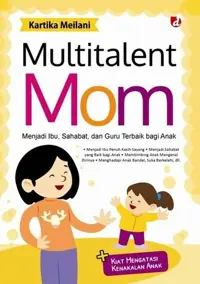 Multitalent Mom; Menjadi Ibu, Sahabat, dan Guru Terbaik bagi Anak — Kartika Meilani — sampul