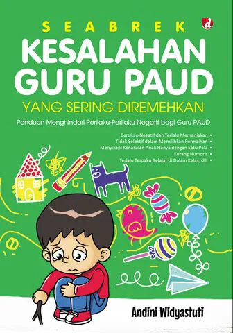 Buku Seabrek Kesalahan Guru PAUD yang Sering Diremehkan; Panduan Menghindari Perilaku-Perilaku Negatif bagi Guru PAUD oleh Andini Widyastuti