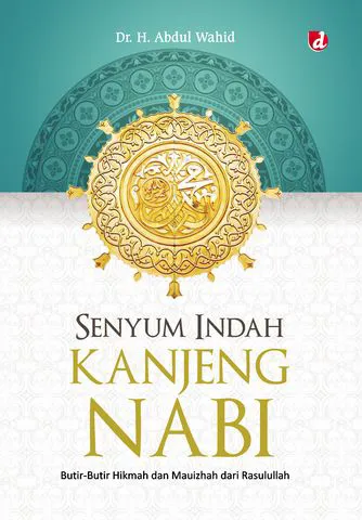 Buku Senyum Indah Kanjeng Nabi; Butir-Butir Hikmah dan Mauizhah dari Rasulullah judul asli Tersenyum Bersama Rasulullah Saw. oleh Dr. H. Abdul Wahid