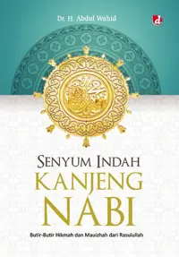 Senyum Indah Kanjeng Nabi; Butir-Butir Hikmah dan Mauizhah dari Rasulullah judul asli Tersenyum Bersama Rasulullah Saw. — Dr. H. Abdul Wahid — sampul