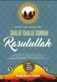Sifat Dan Mukjizat Shalat-Shalat Sunnah Rasulullah — Almas Abyan al-Fatih — sampul