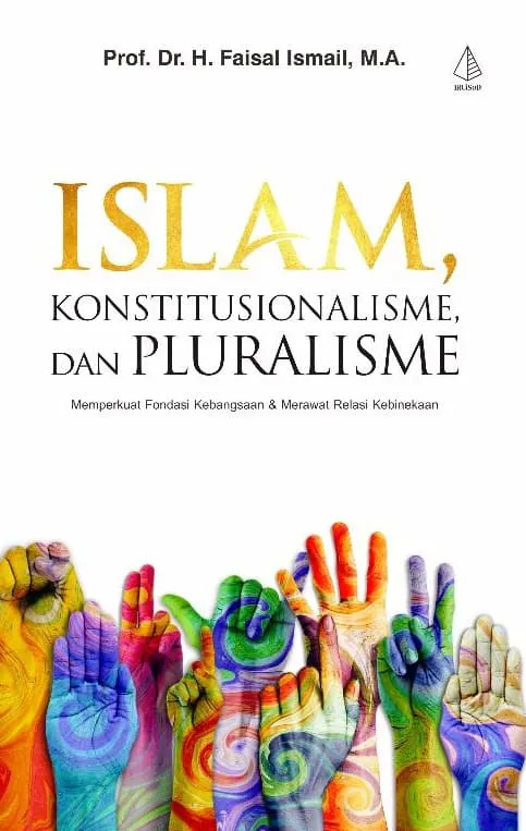 Buku Islam, Konstitusionalisme dan Pluralisme oleh M.A, Prof. Dr. H. Faisal Ismail