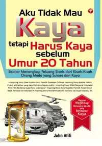 Aku Tidak Mau Kaya tetapi Harus Kaya Sebelum Umur 20 Tahun — John Afifi — sampul