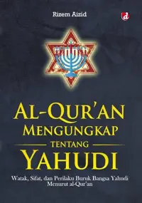 Al-Qur’an Mengungkap tentang Yahudi; Watak, Sifat, dan Perilaku Buruk Bangsa Yahudi Menurut al-Qur’an — Rizem Aizid — sampul