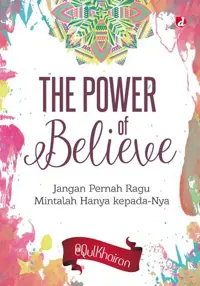 The Power of Believe; Jangan Pernah Ragu, Mintalah Hanya Kepada-Nya — a@QulKhairan — sampul