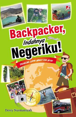Buku Backpacker, Indahnya Negeriku!; Traveling Super Hemat dan Asyik oleh Derry Nurmansyah