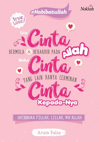 Buku Bila Cinta Bermula dan Berakhir pada Allah maka Cinta yang Lain Hanya Cermin Cinta kepada-Nya oleh Arum Faiza