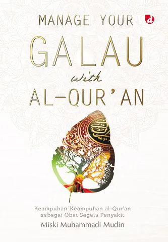 Buku Manage Your Galau with al-Qur’an; Keampuhan-Keampuhan al-Qur’an sebagai Obat Segala Penyakit oleh Miski Muhammadi Mudin