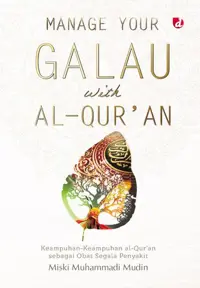 Manage Your Galau with al-Qur’an; Keampuhan-Keampuhan al-Qur’an sebagai Obat Segala Penyakit — Miski Muhammadi Mudin — sampul
