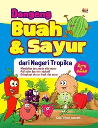 Dongeng Buah & Sayur Dari Negeri Tropika — Kak Firman Junaedi — sampul