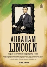 Abraham Lincoln; Bapak Demokrasi Sepanjang Masa — A. Faidi — sampul