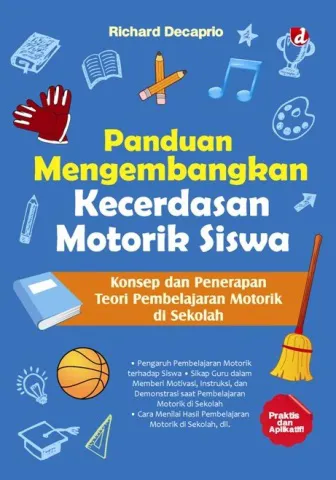Buku Panduan Mengembangan Kecerdasan Motorik Siswa oleh Richard Decaprio