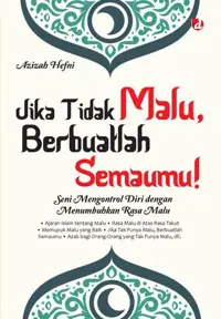 Jika Tidak Malu, Berbuatlah Semaumu!; Seni Mengontrol Diri dengan Menumbuhkan Rasa Malu — Azizah Hefni — sampul