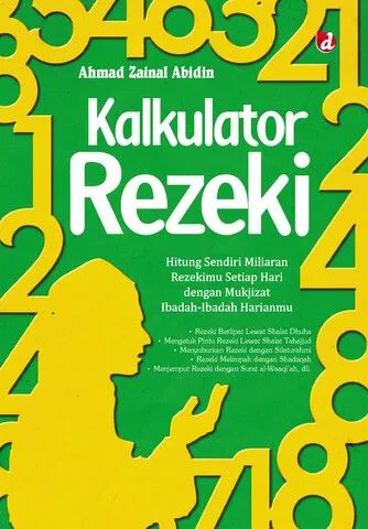 Buku Kalkulator Rezeki; Hitung Sendiri Miliaran Rezekimu Setiap Hari dengan Mukjizat Ibadah-Ibadah Harianmu oleh Ahmad Zainal Abidin