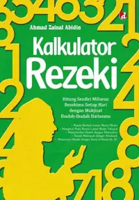 Kalkulator Rezeki; Hitung Sendiri Miliaran Rezekimu Setiap Hari dengan Mukjizat Ibadah-Ibadah Harianmu — Ahmad Zainal Abidin — sampul