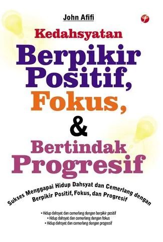 Buku Kedahsyatan Berpikir Positif, Fokus, & Bertindak Progresif oleh John Afifi