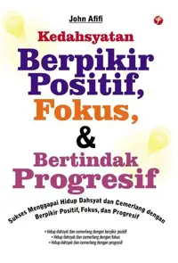 Kedahsyatan Berpikir Positif, Fokus, & Bertindak Progresif — John Afifi — sampul