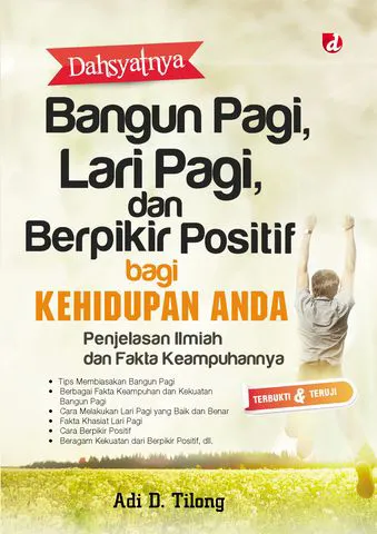 Buku Dahsyatnya Bangun Pagi, Lari Pagi, dan Berpikir Positif bagi Kehidupan Anda; Penjelasan Ilmiah Hidup dan Fakta Keampuhannya--Tagline: Terbukti dan Ter oleh Adi D. Tilong