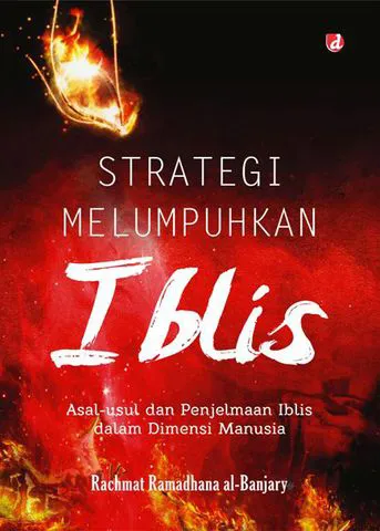 Buku Strategi MELUMPUHKAN IBLIS; Asal-usul dan Penjelmaan Iblis dalam Dimensi Manusia oleh Rakhmat Ramadhana