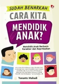Sudah Benarkah Cara Kita Mendidik Anak?; Mendidik Anak Berbasis Karakter dan Kepribadian — Yunanto Muhadi — sampul