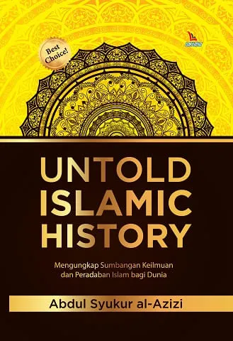 Buku Untold Islamic History (Hard Cover) oleh Abdul Syukur al-Azizi