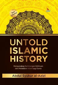 Untold Islamic History (Hard Cover) — Abdul Syukur al-Azizi — sampul