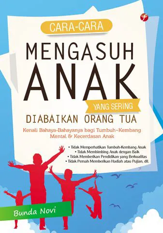 Buku Cara-Cara Mengasuh Anak yang Sering Diabaikan Orang Tua oleh Bunda Novi