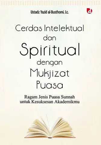 Buku Cerdas Intelektual dan Spiritual dengan Mukjizat Puasa; Ragam Jenis Puasa Sunnah untuk Kesuksesan Akademikmu--Variasi: Step by Step Aktivasi Setiap Je oleh Ustadz Yazid al-Busthomi, Lc