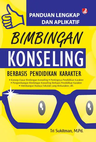 Buku Panduan Lengkap dan Aplikatif Bimbingan Konseling Berbasis Pendidikan Karakter oleh M.Pd., Tri Sukitman