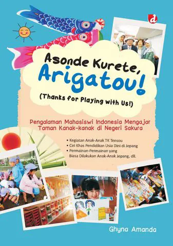 Buku Asonde Kurete, Arigatou! (Thanks for Playing with Us!); Pengalaman Mahasiswi Indonesia Mengajar Taman Kanak-kanak di Negeri Sakura oleh Ghyna Amanda