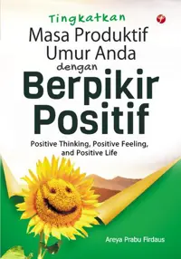 Tingkatkan Masa Produktif Umur Anda dengan Berpikir Positif — Areya Prabu Firdaus — sampul