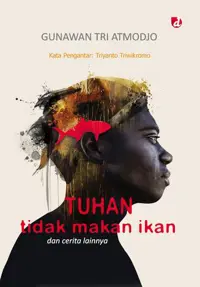 Tuhan Tidak Makan Ikan — Gunawan Tri Atmodjo — sampul