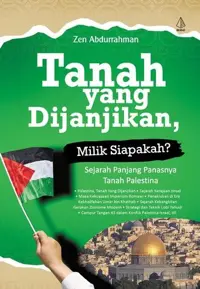 Tanah yang Dijanjikan, Milik Siapakah?; Sejarah Panjang Panasnya Tanah Palestina — Zen Abdurrahman — sampul