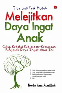 Tips dan Trik Mudah Melejitkan Daya Ingat Anak; Cukup Ketahui Kebiasaan-Kebiasaan Pengasah Daya Ingat Anak Ini — Nurla Isna Aunillah — sampul